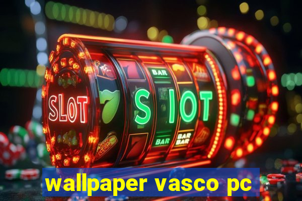 wallpaper vasco pc